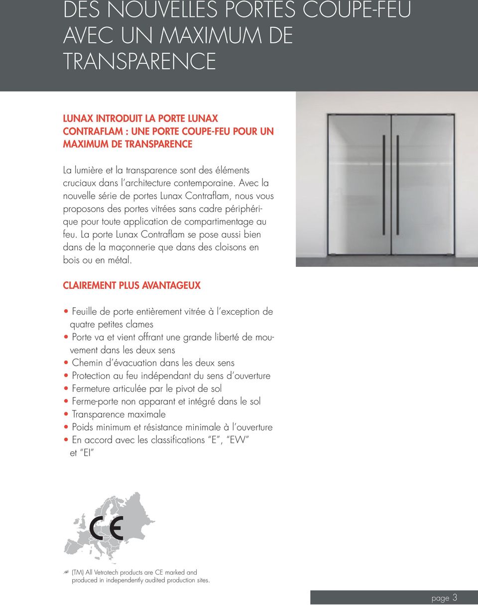 Avec la nouvelle série de portes Lunax Contraflam, nous vous proposons des portes vitrées sans cadre périphérique pour toute application de compartimentage au feu.