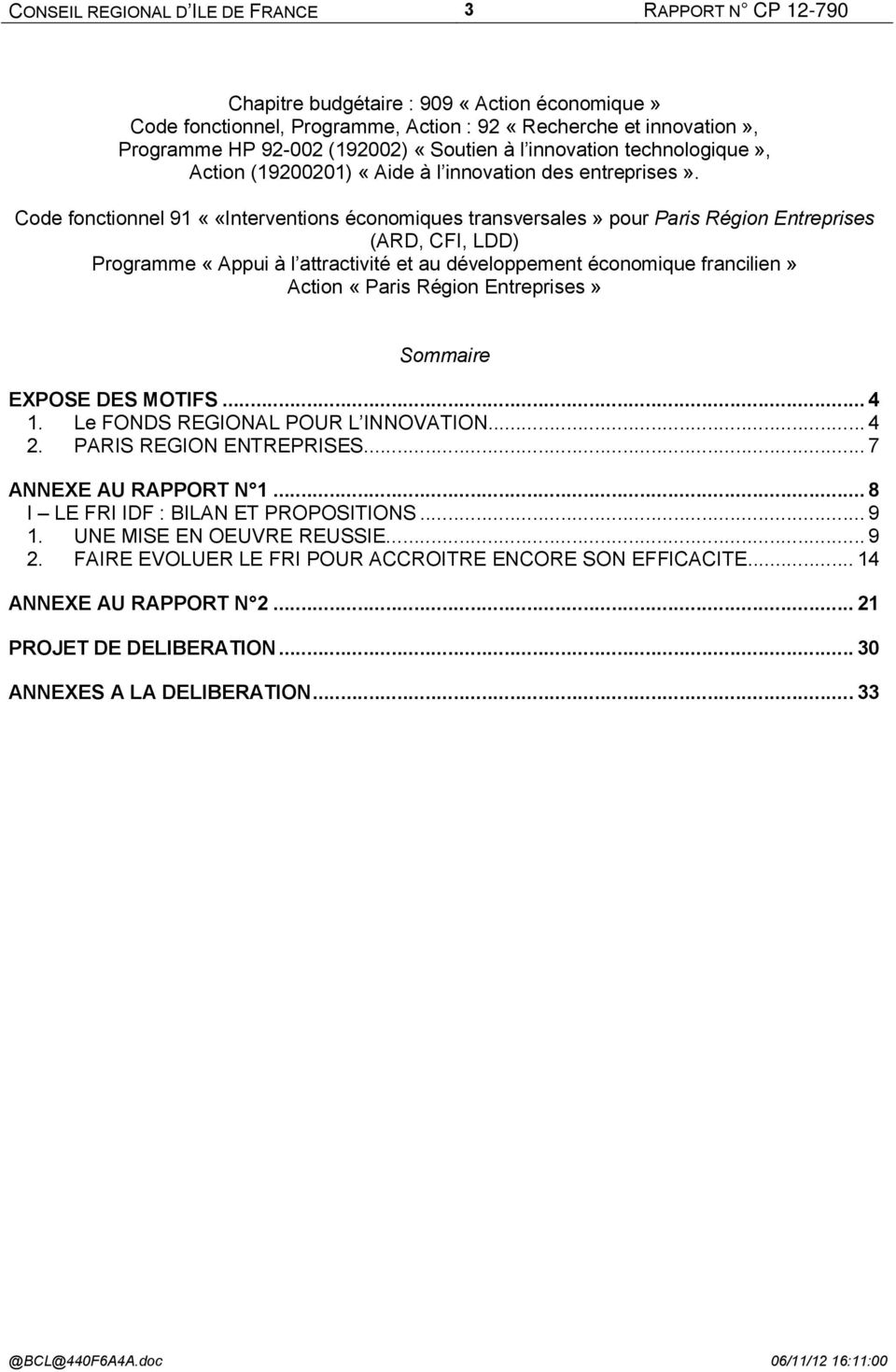 Code fonctionnel 91 ««Interventions économiques transversales» pour Paris Région Entreprises (ARD, CFI, LDD) Programme «Appui à l attractivité et au développement économique francilien» Action «Paris
