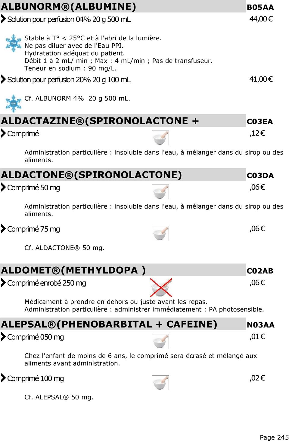 ALDACTAZINE (SPIRONOLACTONE + ALTIZIDE) C03EA Comprimé,12 Administration particulière : insoluble dans l'eau, à mélanger dans du sirop ou des aliments.