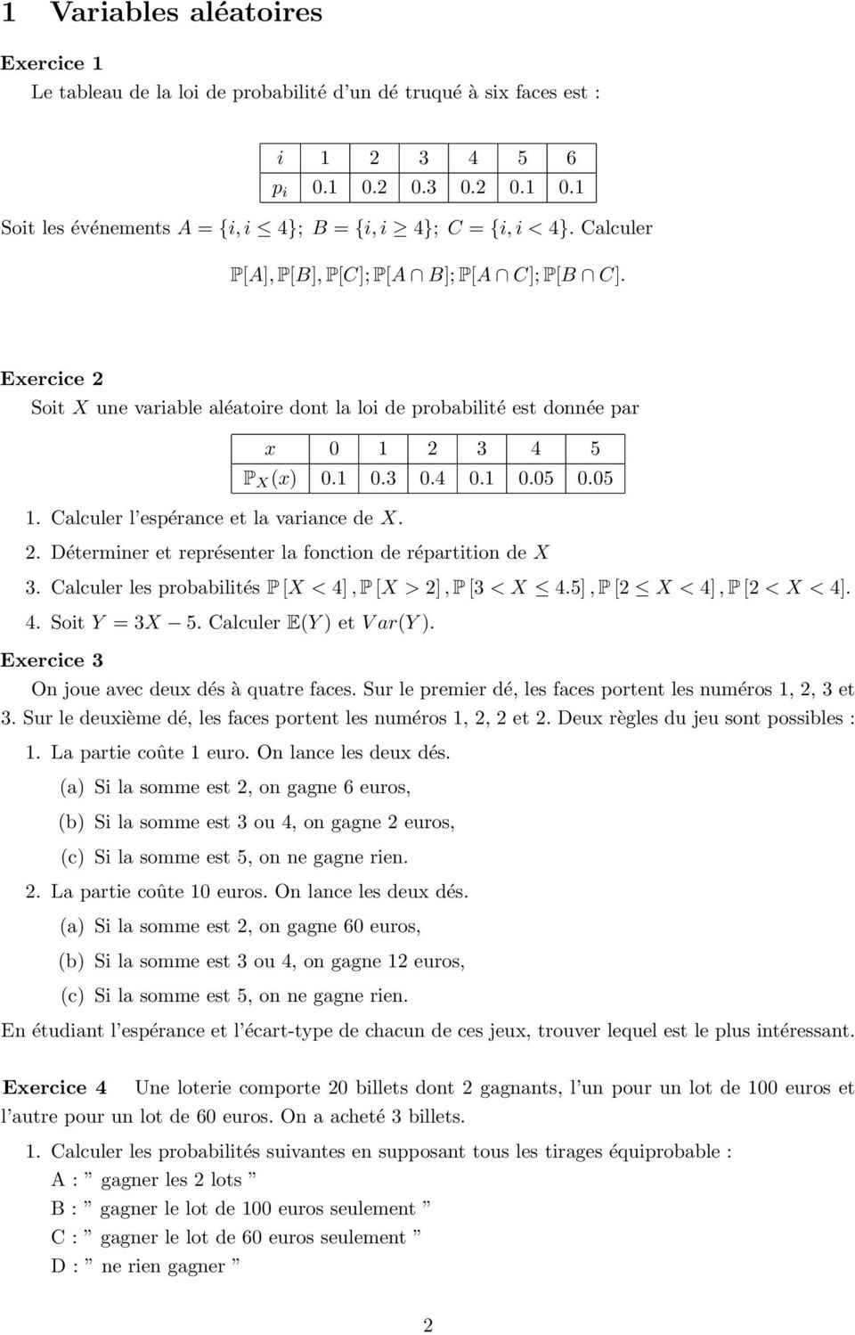 x 0 1 2 3 4 5 P X (x) 0.1 0.3 0.4 0.1 0.05 0.05 2. Déterminer et représenter la fonction de répartition de X 3. Calculer les probabilités P [X < 4], P [X > 2], P [3 < X 4.