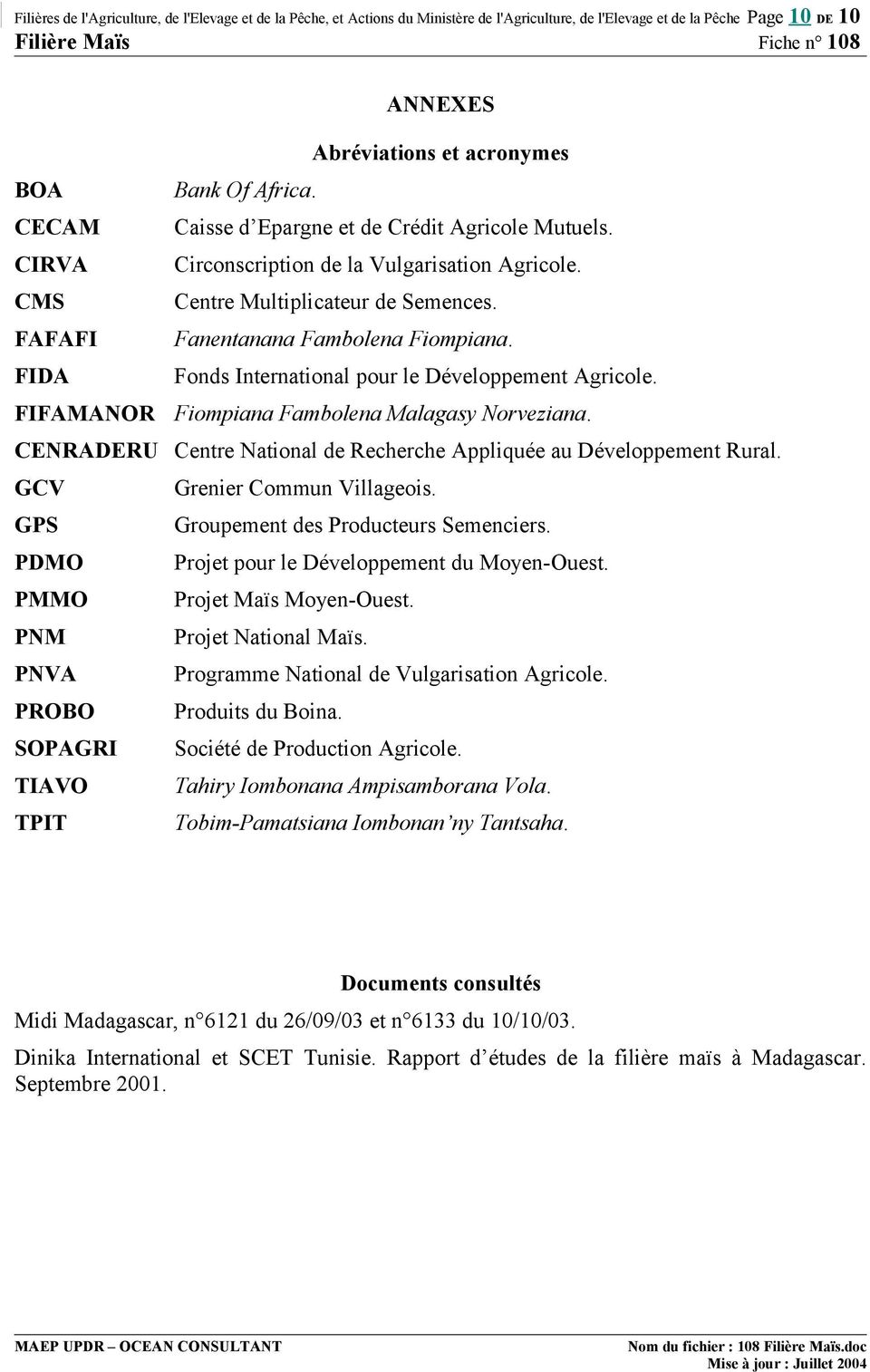 FIDA Fonds International pour le Développement Agricole. FIFAMANOR Fiompiana Fambolena Malagasy Norveziana. CENRADERU Centre National de Recherche Appliquée au Développement Rural.