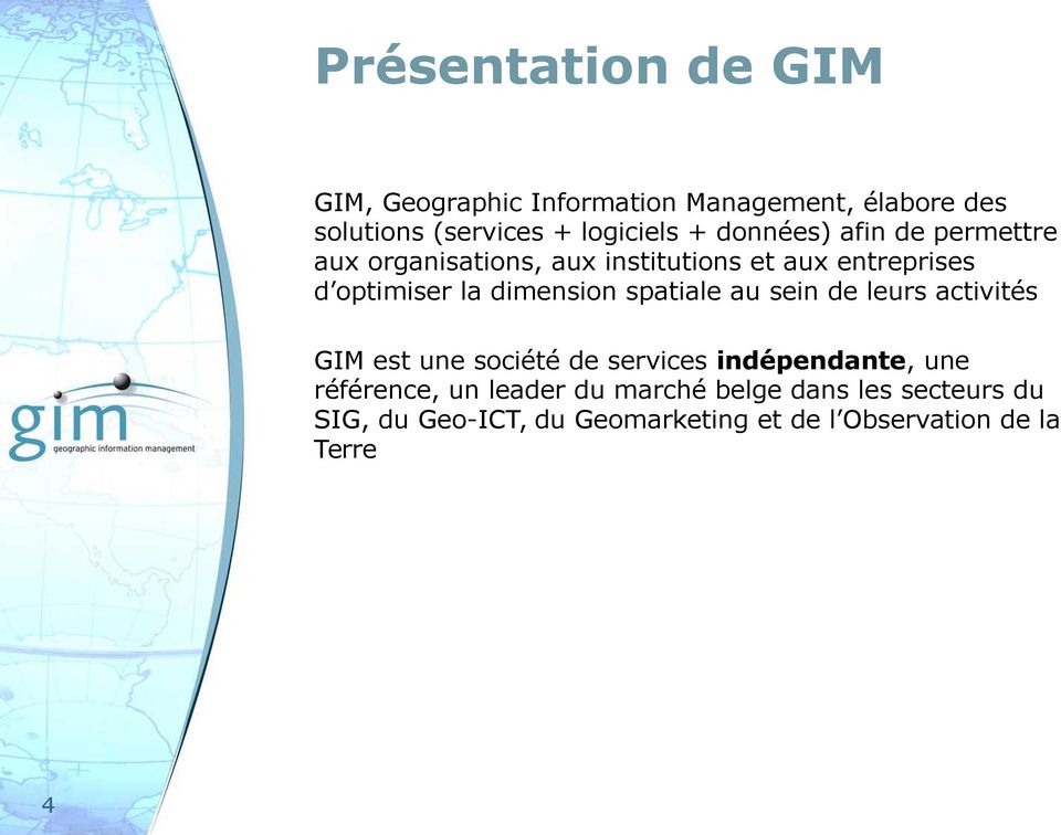 dimension spatiale au sein de leurs activités GIM est une société de services indépendante, une