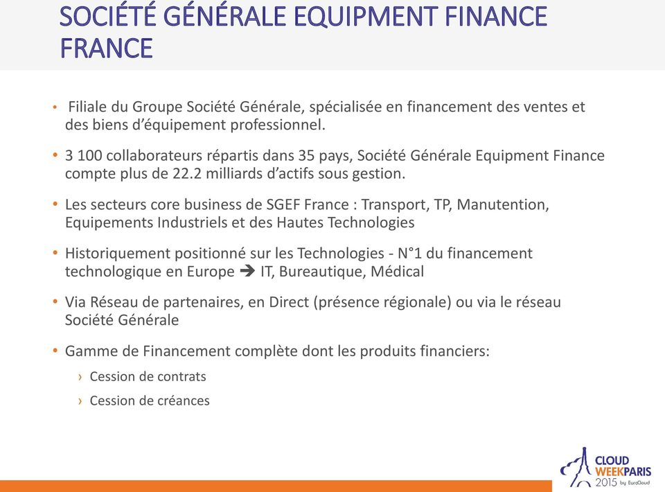 Les secteurs core business de SGEF France : Transport, TP, Manutention, Equipements Industriels et des Hautes Technologies Historiquement positionné sur les Technologies - N 1 du