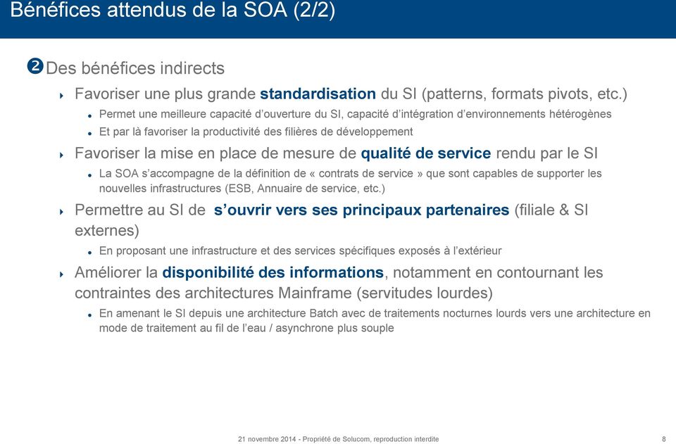mesure de qualité de service rendu par le SI La SOA s accompagne de la définition de «contrats de service» que sont capables de supporter les nouvelles infrastructures (ESB, Annuaire de service, etc.
