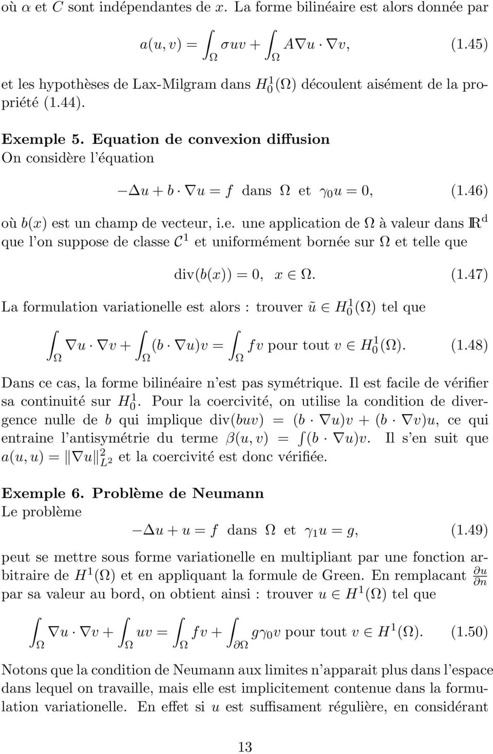 (1.47) La formulation variationelle est alors : trouver ũ H0 1 () tel que u v + (b u)v = fv pour tout v H0 1 (). (1.48) Dans ce cas, la forme bilinéaire n est pas symétrique.