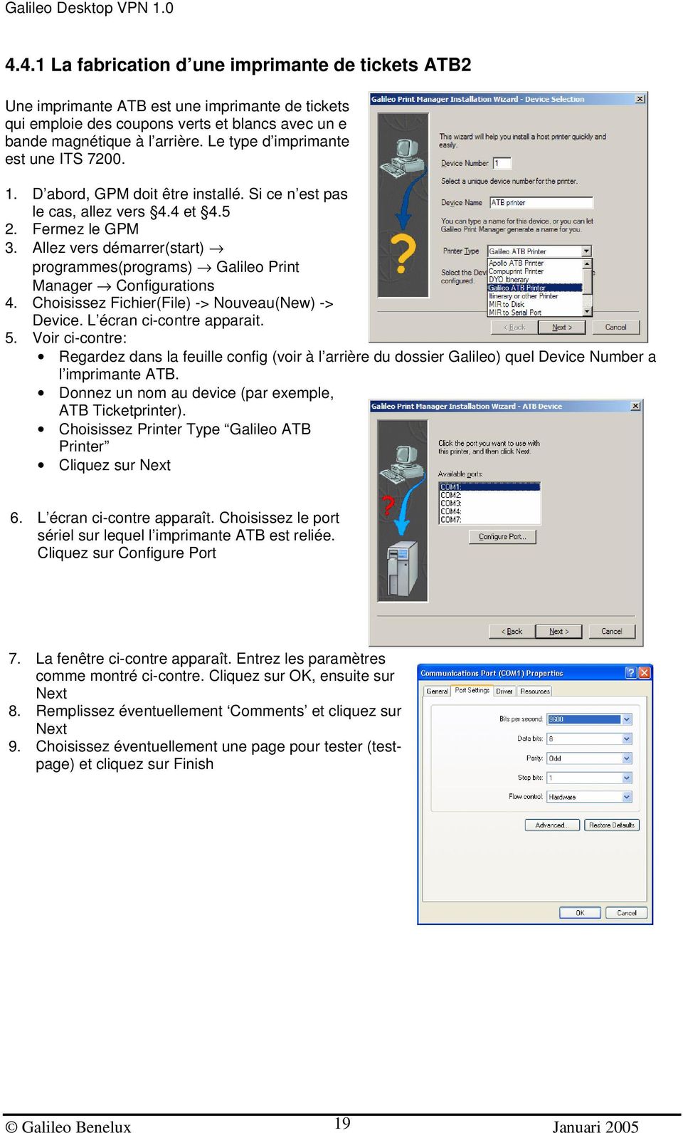 Allez vers démarrer(start) programmes(programs) Galileo Print Manager Configurations 4. Choisissez Fichier(File) -> Nouveau(New) -> Device. L écran ci-contre apparait. 5.