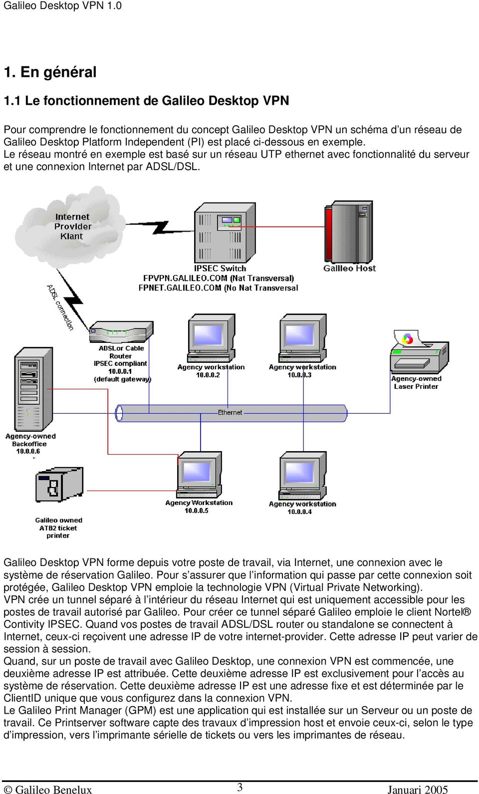 exemple. Le réseau montré en exemple est basé sur un réseau UTP ethernet avec fonctionnalité du serveur et une connexion Internet par ADSL/DSL.