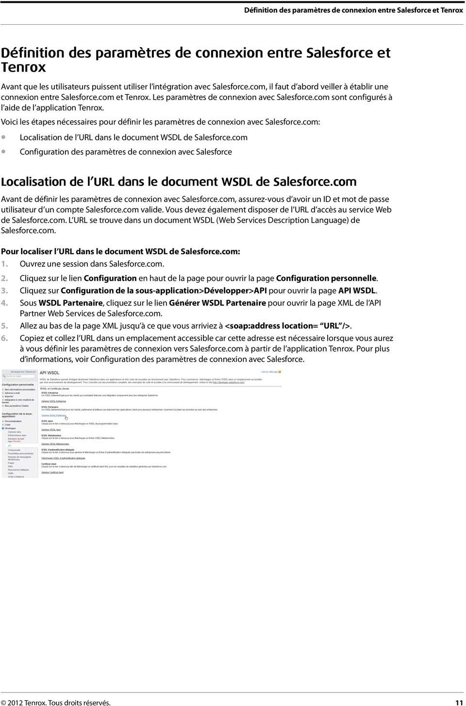 Voici les étapes nécessaires pour définir les paramètres de connexion avec Salesforce.com: Localisation de l URL dans le document WSDL de Salesforce.