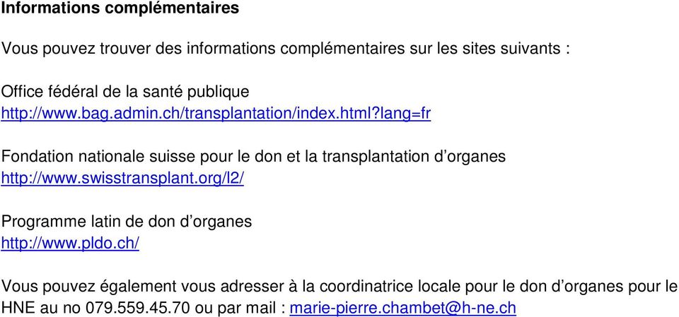lang=fr Fondation nationale suisse pour le don et la transplantation d organes http://www.swisstransplant.