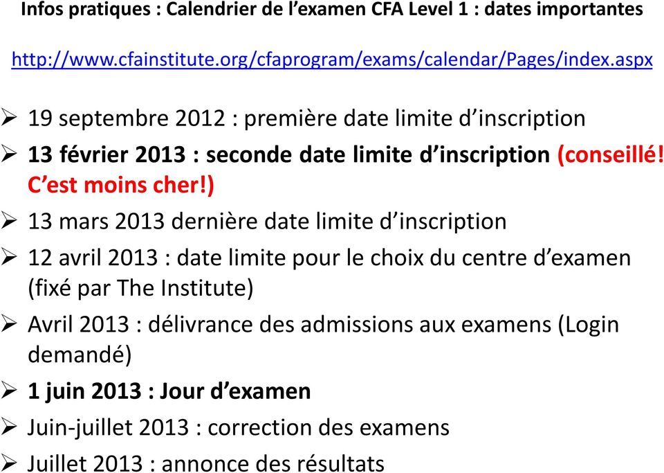 ) 13 mars 2013 dernière date limite d inscription 12 avril 2013 : date limite pour le choix du centre d examen (fixé par The Institute) Avril 2013