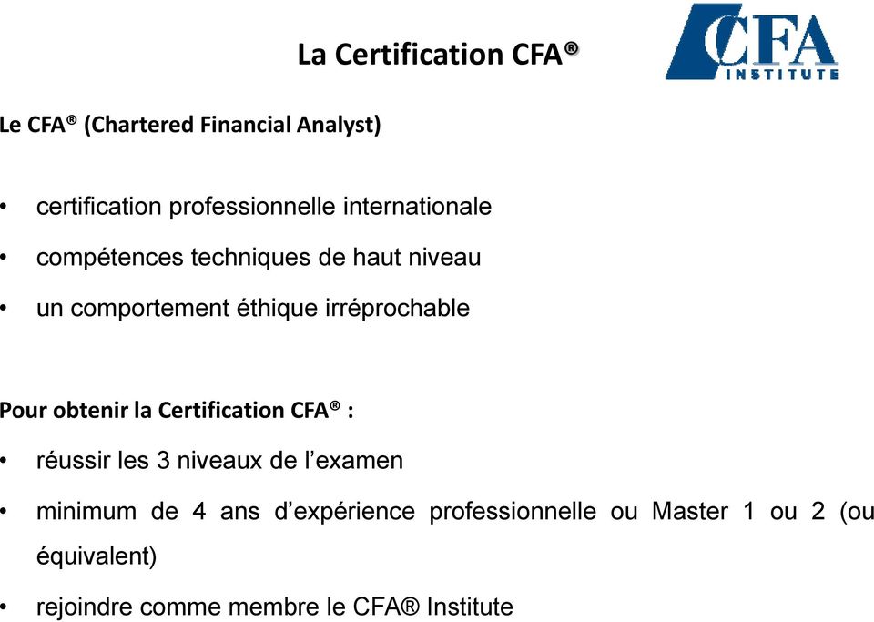 Pour obtenir la Certification CFA : réussir les 3 niveaux de l examen minimum de 4 ans d