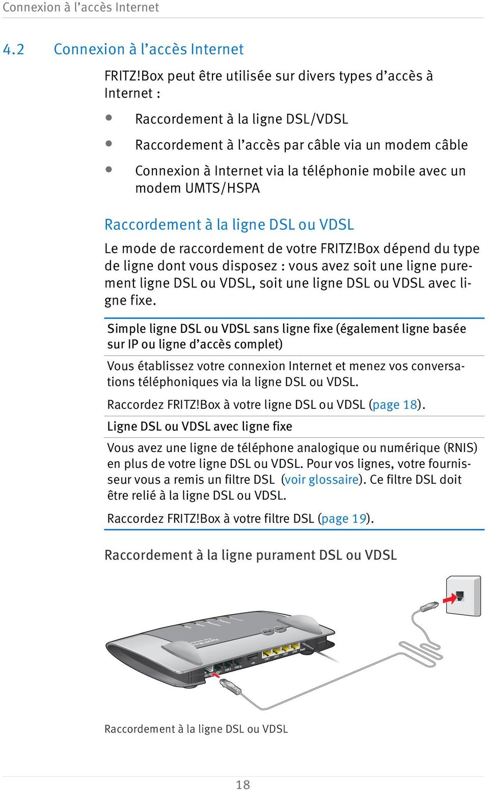 modem UMTS/HSPA Raccordement à la ligne DSL ou VDSL Le mode de raccordement de votre FRITZ!