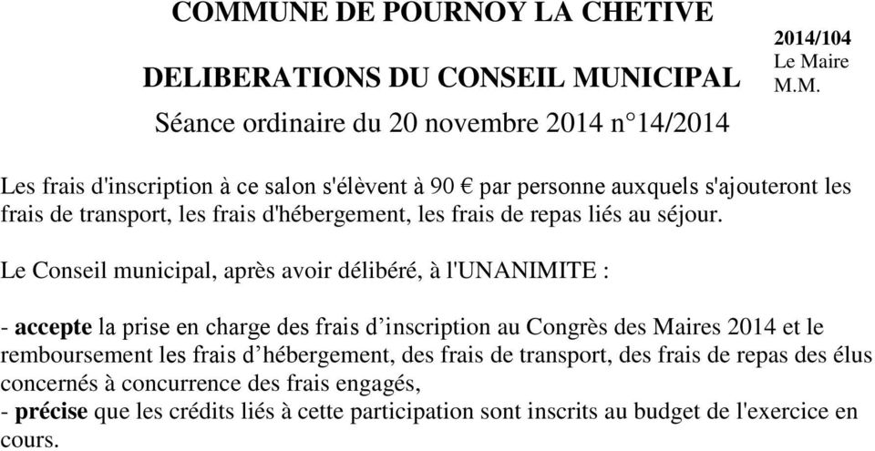 Le Conseil municipal, après avoir délibéré, à l'unanimite : - accepte la prise en charge des frais d inscription au Congrès des Maires 2014