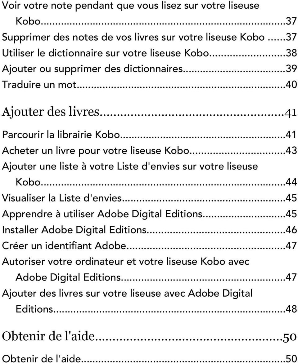 ..43 Ajouter une liste à votre Liste d'envies sur votre liseuse Kobo...44 Visualiser la Liste d'envies...45 Apprendre à utiliser Adobe Digital Editions...45 Installer Adobe Digital Editions.