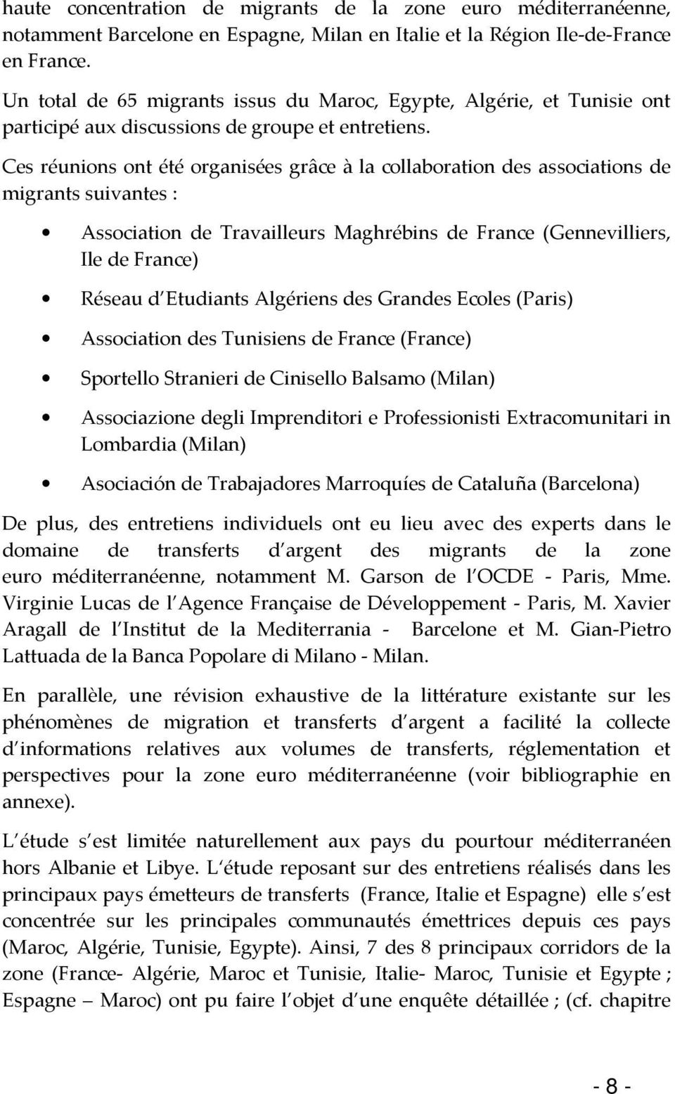 Ces réunions ont été organisées grâce à la collaboration des associations de migrants suivantes : Association de Travailleurs Maghrébins de France (Gennevilliers, Ile de France) Réseau d Etudiants