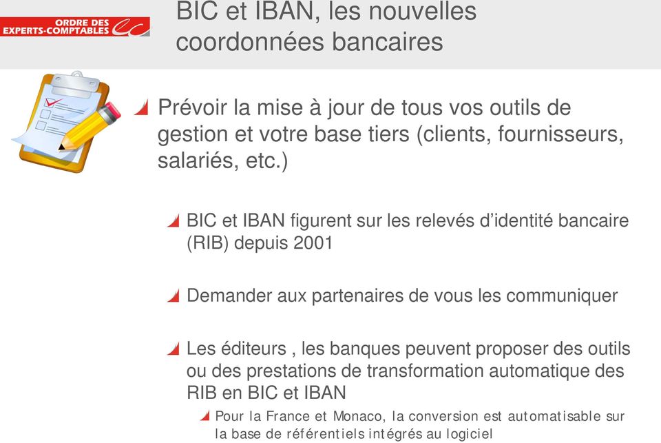 ) BIC et IBAN figurent sur les relevés d identité bancaire (RIB) depuis 2001 Demander aux partenaires de vous les communiquer Les