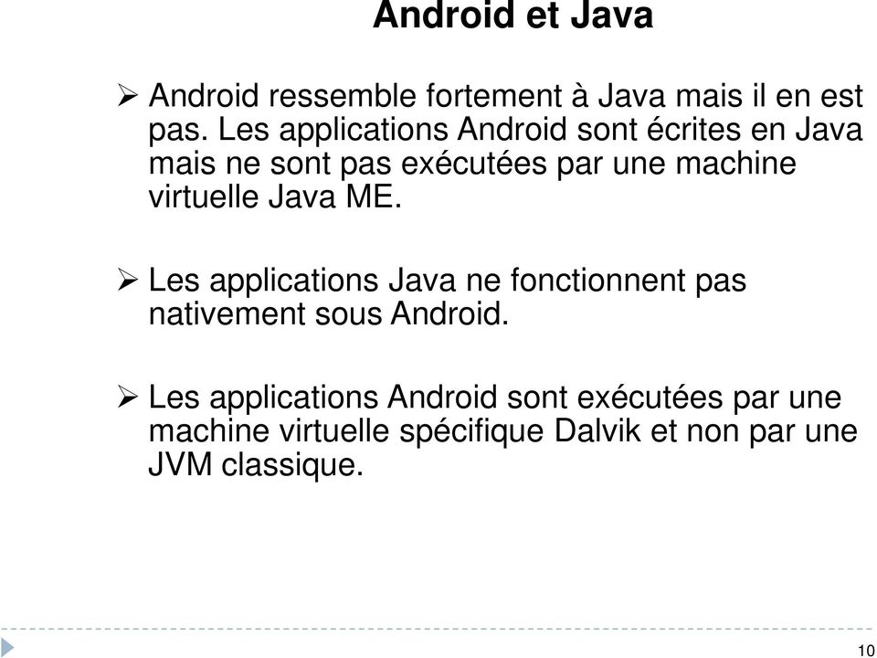 virtuelle Java ME. Les applications Java ne fonctionnent pas nativement sous Android.