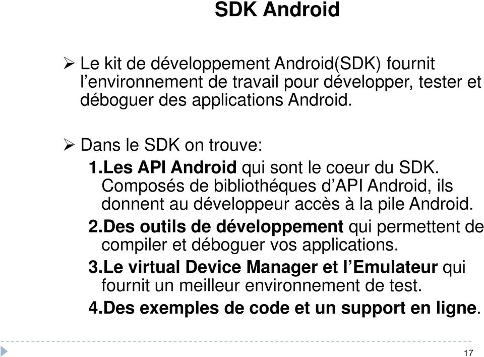 Composés de bibliothéques d API Android, ils donnent au développeur accès à la pile Android. 2.