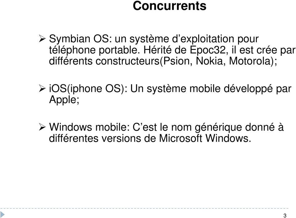 Motorola); ios(iphone OS): Un système mobile développé par Apple; Windows
