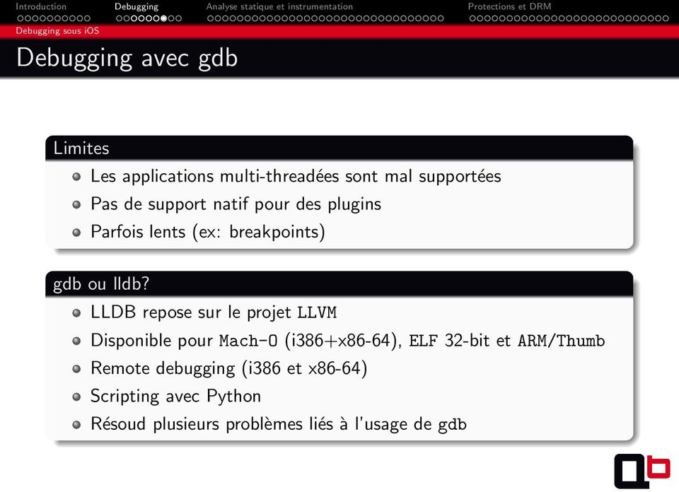 LLDB repose sur le projet LLVM Disponible pour Mach-O (i386+x86-64), ELF 32-bit et ARM/Thumb