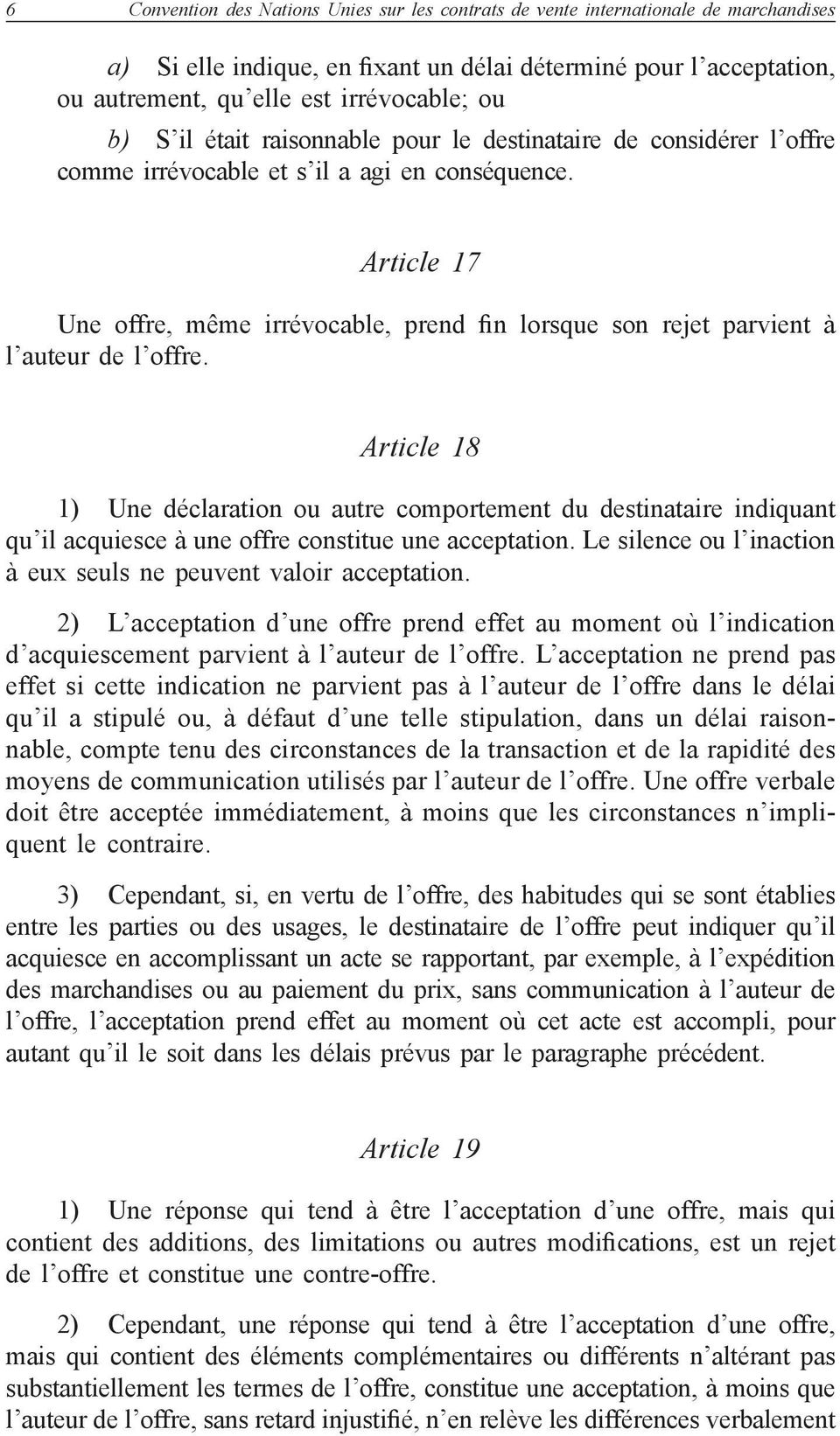 Article 17 Une offre, même irrévocable, prend fin lorsque son rejet parvient à l auteur de l offre.