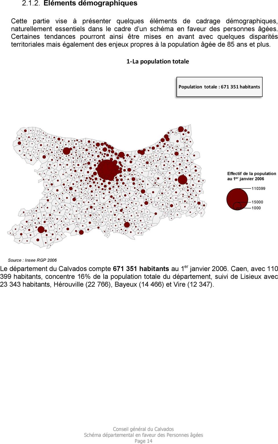 1- La population totale Population totale : 671 351 habitants Effectif de la population au 1 er janvier 2006 110399 15000 1000 Source : Insee RGP 2006 Le département du Calvados compte 671