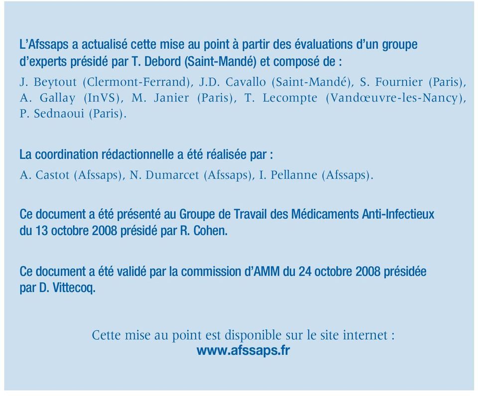 Castot (Afssaps), N. Dumarcet (Afssaps), I. Pellanne (Afssaps). Ce document a été présenté au Groupe de Travail des Médicaments Anti-Infectieux du 13 octobre 2008 présidé par R.