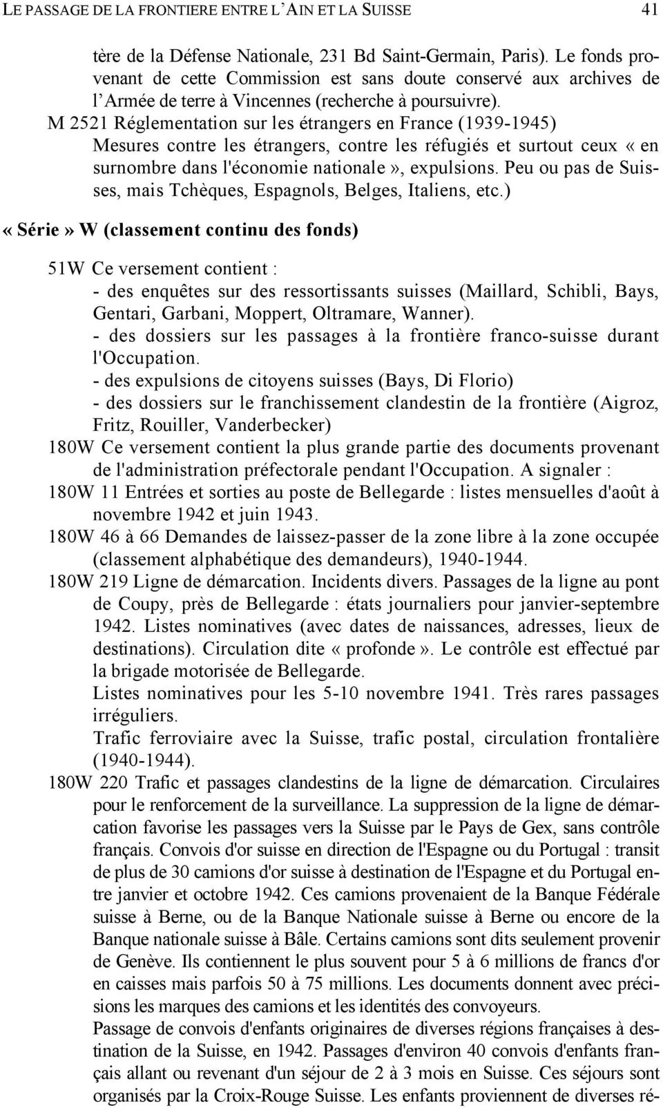 M 2521 Réglementation sur les étrangers en France (1939-1945) Mesures contre les étrangers, contre les réfugiés et surtout ceux «en surnombre dans l'économie nationale», expulsions.