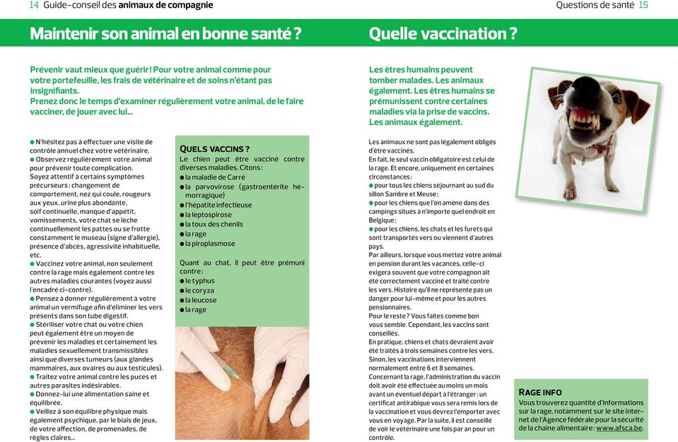 Prenez donc le temps d examiner régulièrement votre animal, de le faire vacciner, de jouer avec lui Les êtres humains peuvent tomber malades. Les animaux également.