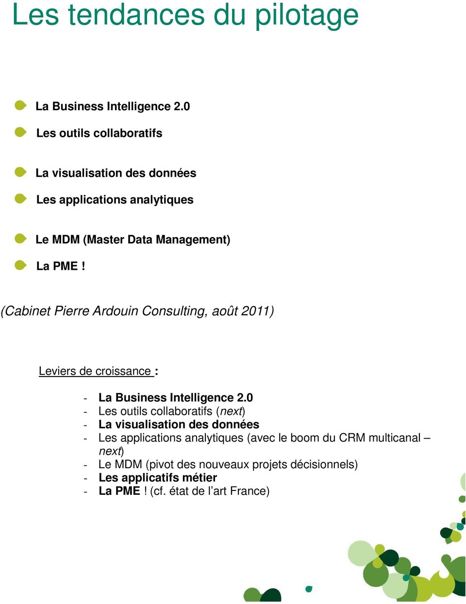 (Cabinet Pierre Ardouin Consulting, août 2011) Leviers de croissance : - La Business Intelligence 2.