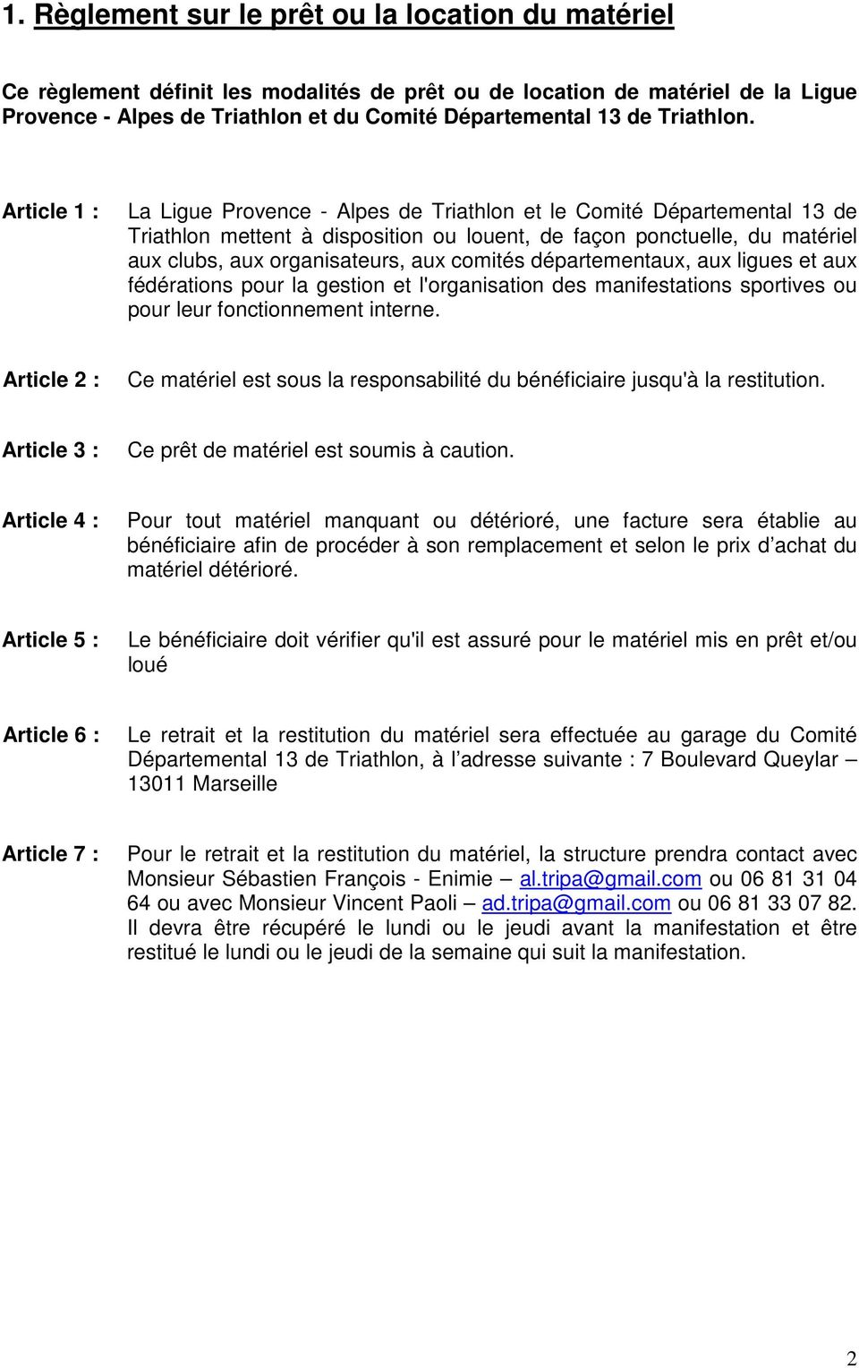 Article 1 : La Ligue Provence - Alpes de Triathlon et le Comité Départemental 13 de Triathlon mettent à disposition ou louent, de façon ponctuelle, du matériel aux clubs, aux organisateurs, aux