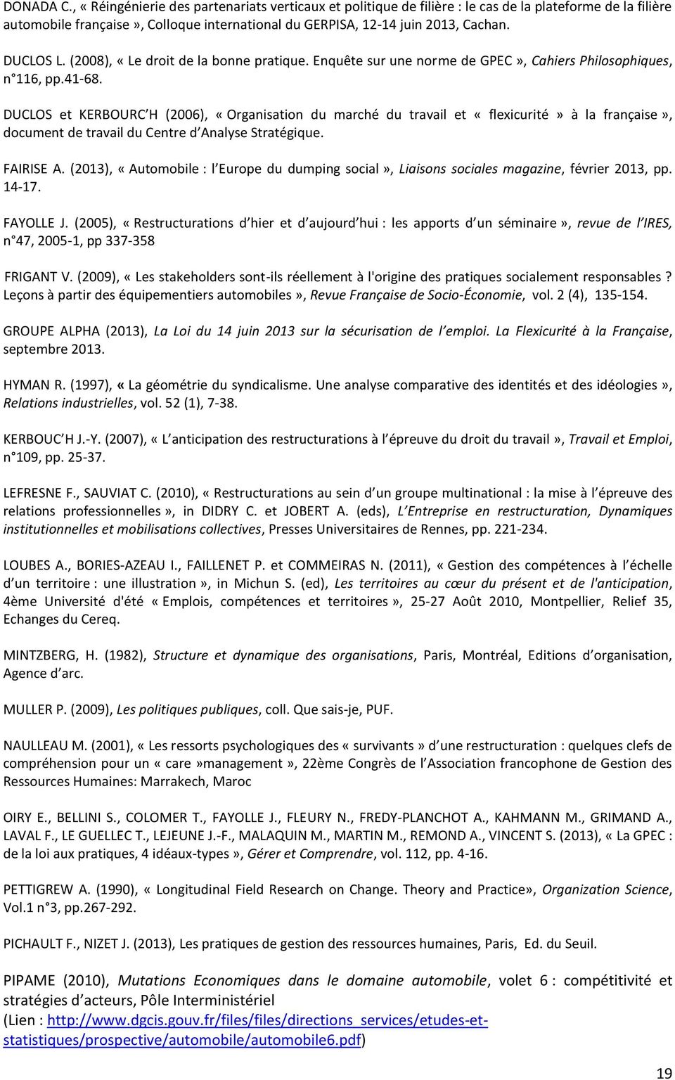 DUCLOS et KERBOURC H (2006), «Organisation du marché du travail et «flexicurité» à la française», document de travail du Centre d Analyse Stratégique. FAIRISE A.