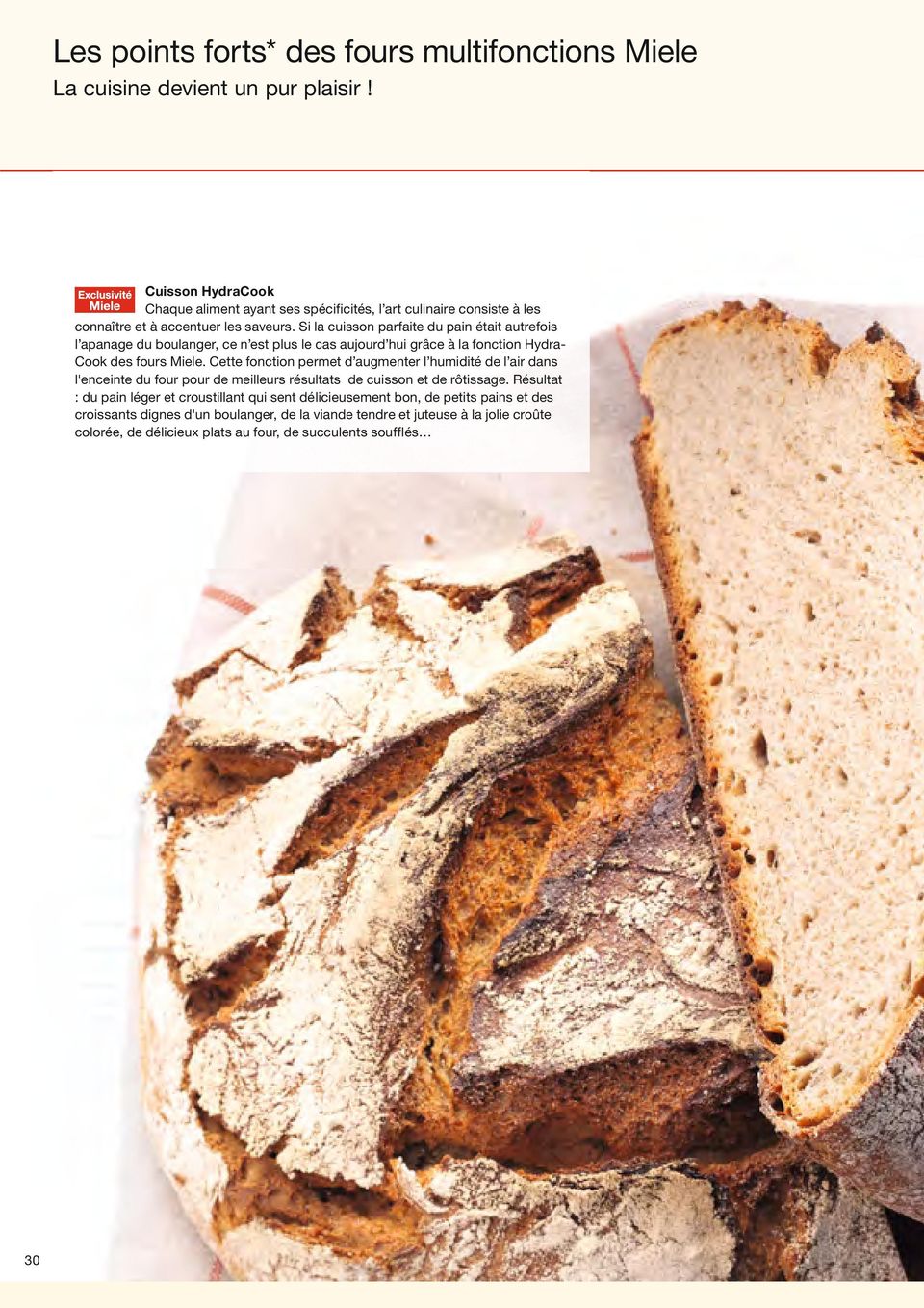 Si la cuisson parfaite du pain était autrefois l apanage du boulanger, ce n est plus le cas aujourd hui grâce à la fonction Hydra- Cook des fours Miele.