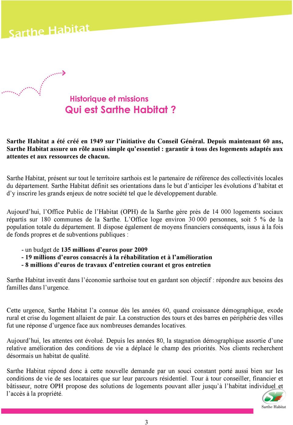Sarthe Habitat, présent sur tout le territoire sarthois est le partenaire de référence des collectivités locales du département.