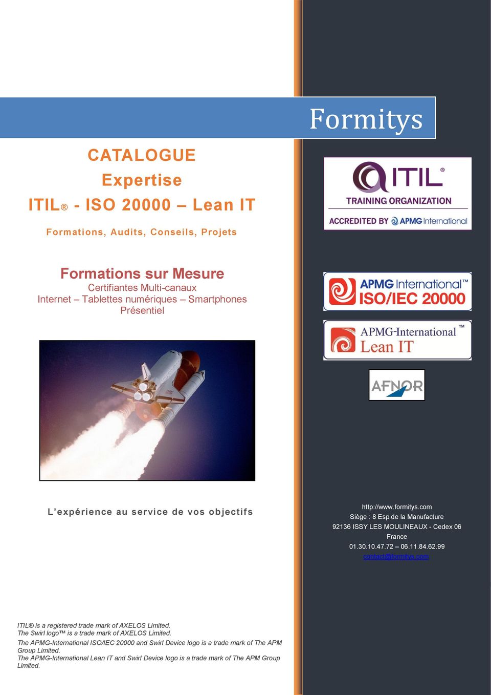 30.10.47.72 Ŕ 06.11.84.62.99 contact@formitys.com ITIL is a registered trade mark of AXELOS Limited. The Swirl logo is a trade mark of AXELOS Limited.