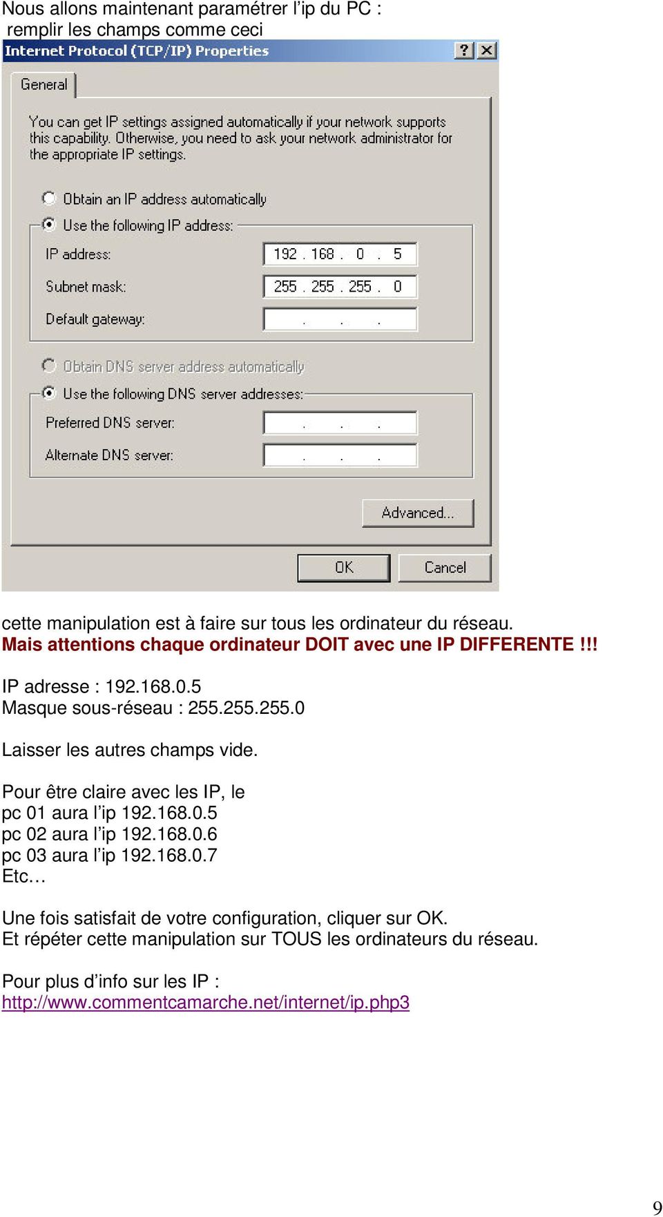 Pour être claire avec les IP, le pc 01 aura l ip 192.168.0.5 pc 02 aura l ip 192.168.0.6 pc 03 aura l ip 192.168.0.7 Etc Une fois satisfait de votre configuration, cliquer sur OK.