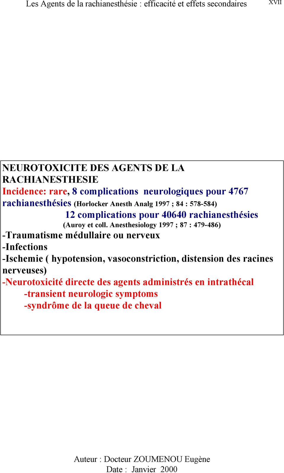Anesthesiology 1997 ; 87 : 479-486) -Traumatisme médullaire ou nerveux -Infections -Ischemie ( hypotension, vasoconstriction,