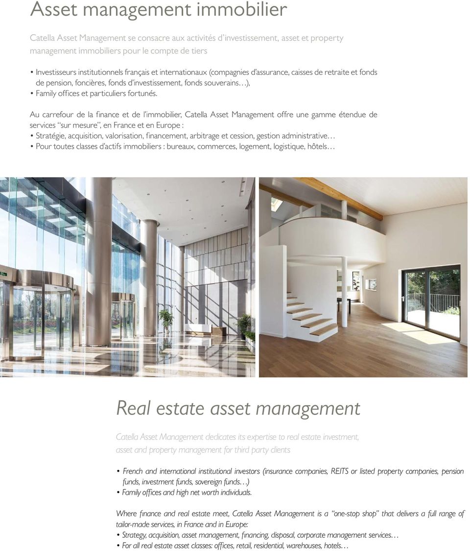 Au carrefour de la finance et de l immobilier, Catella Asset Management offre une gamme étendue de services sur mesure, en France et en Europe : Stratégie, acquisition, valorisation, financement,