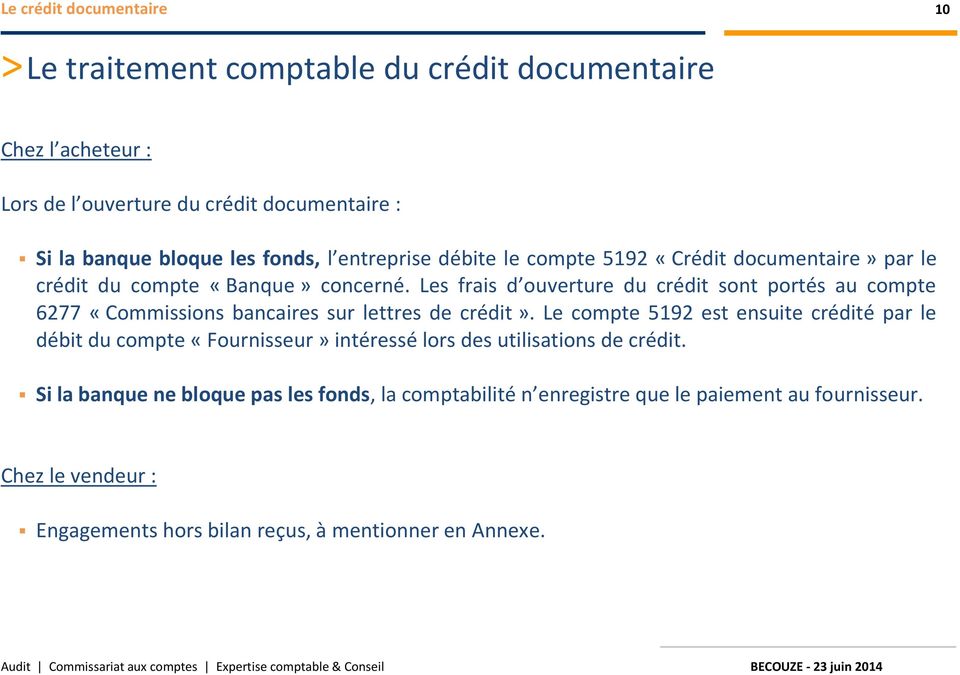 Les frais d ouverture du crédit sont portés au compte 6277 «Commissions bancaires sur lettres de crédit».
