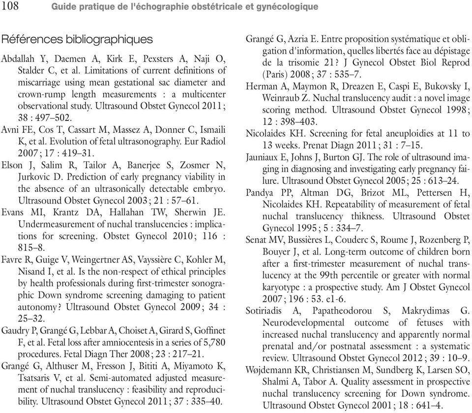 Ultrasound Obstet Gynecol 2011 ; 38 : 497 502. Avni FE, Cos T, Cassart M, Massez A, Donner C, Ismaili K, et al. Evolution of fetal ultrasonography. Eur Radiol 2007 ; 17 : 419 31.