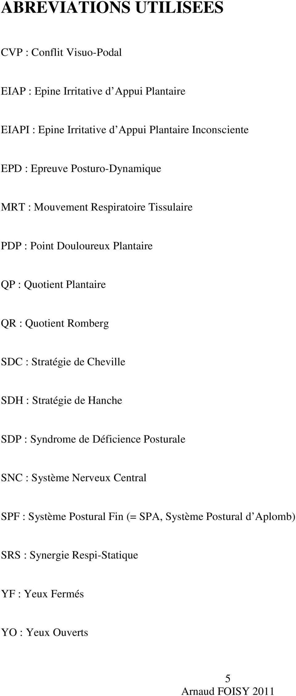 Plantaire QR : Quotient Romberg SDC : Stratégie de Cheville SDH : Stratégie de Hanche SDP : Syndrome de Déficience Posturale SNC :