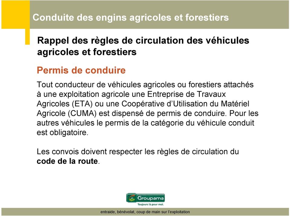Agricoles (ETA) ou une Coopérative d Utilisation du Matériel Agricole (CUMA) est dispensé de permis de conduire.
