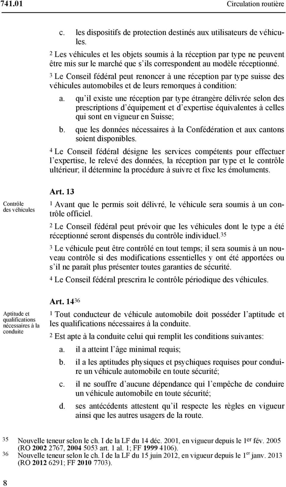 3 Le Conseil fédéral peut renoncer à une réception par type suisse des véhicules automobiles et de leurs remorques à condition: a.