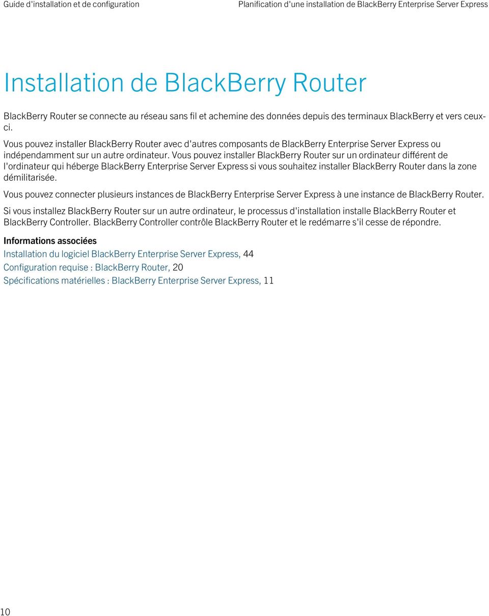 Vous pouvez installer BlackBerry Router sur un ordinateur différent de l'ordinateur qui héberge BlackBerry Enterprise Server Express si vous souhaitez installer BlackBerry Router dans la zone