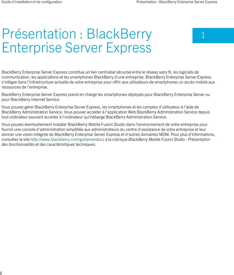 BlackBerry Enterprise Server Express s'intègre dans l'infrastructure actuelle de votre entreprise pour offrir aux utilisateurs de smartphones un accès mobile aux ressources de l'entreprise.