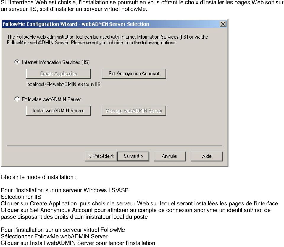 Choisir le mode d'installation : Pour l'installation sur un serveur Windows IIS/ASP Sélectionner IIS Cliquer sur Create Application, puis choisir le serveur Web sur lequel