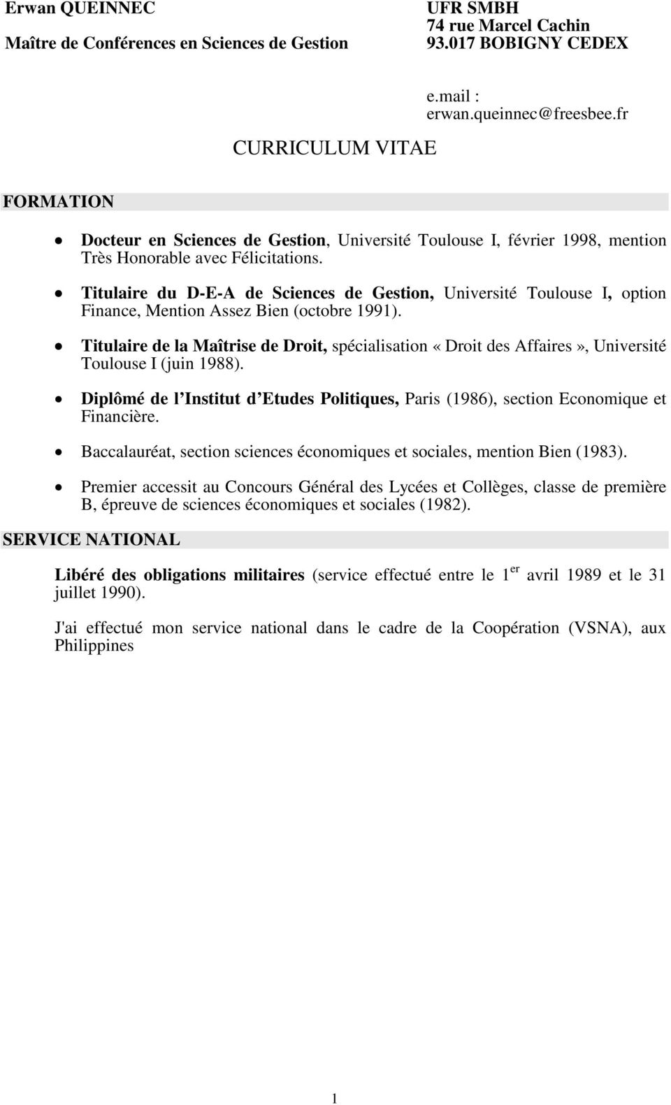 Titulaire du D-E-A de Sciences de Gestion, Université Toulouse I, option Finance, Mention Assez Bien (octobre 1991).