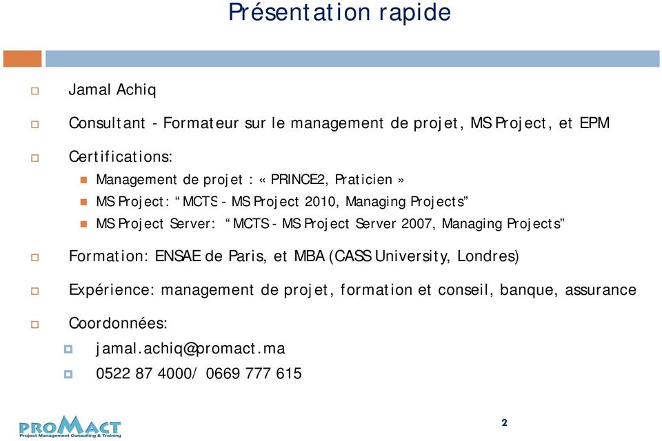 MCTS - MS Project Server 2007, Managing Projects Formation: ENSAE de Paris, et MBA (CASS University, Londres)