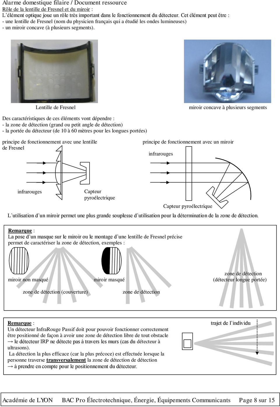 Lentille de Fresnel miroir concave à plusieurs segments Des caractéristiques de ces éléments vont dépendre : - la zone de détection (grand ou petit angle de détection) - la portée du détecteur (de 10
