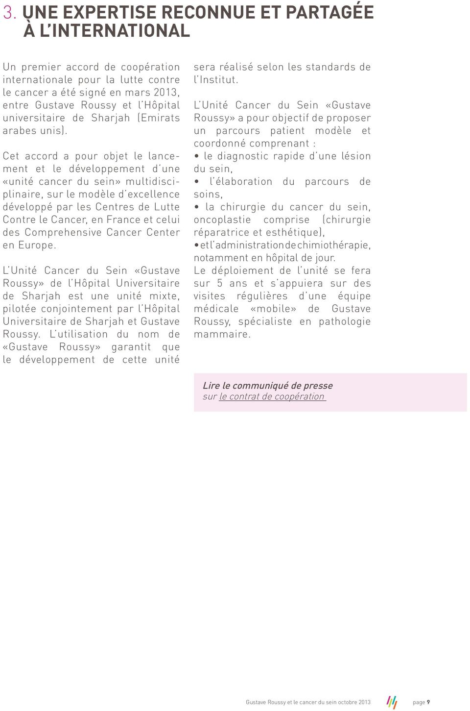 Cet accord a pour objet le lancement et le développement d une «unité cancer du sein» multidisciplinaire, sur le modèle d excellence développé par les Centres de Lutte Contre le Cancer, en France et